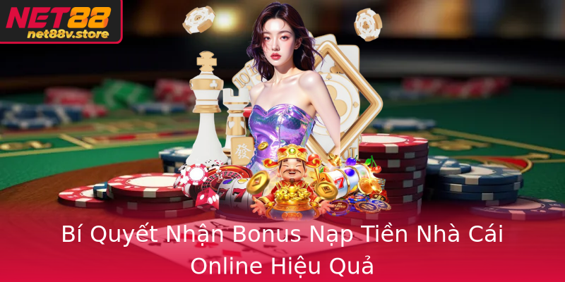 Bí Quyết Nhận Bonus Nạp Tiền Nhà Cái Online Hiệu Quả Bí Quyết Nhận Bonus Nạp Tiền Nhà Cái Online Hiệu Quả