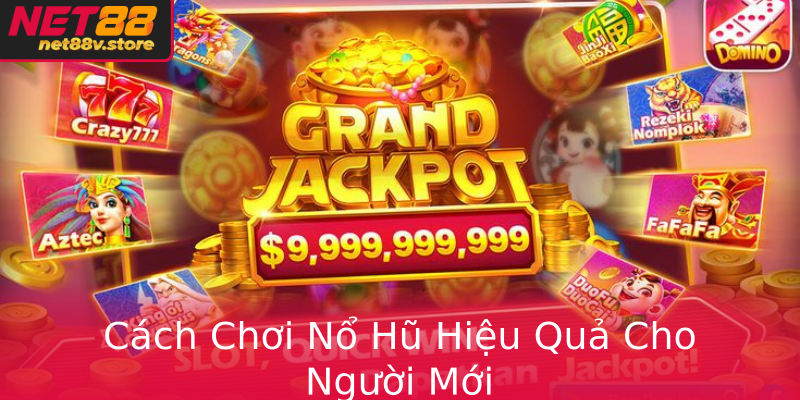 Cách Chơi Nổ Hũ Hiệu Quả Cho Người Mới Cách Chơi Nổ Hũ Hiệu Quả Cho Người Mới