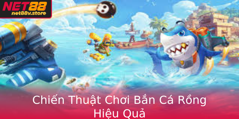 Chiến Thuật Chơi Bắn Cá Rồng Hiệu Quả Chiến Thuật Chơi Bắn Cá Rồng Hiệu Quả