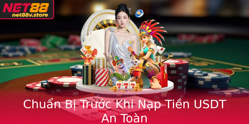 Chuẩn Bị Trước Khi Nạp Tiền USDT An Toàn Chuẩn Bị Trước Khi Nạp Tiền USDT An Toàn