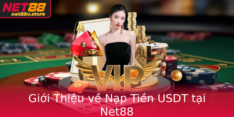 Giới Thiệu về Nạp Tiền USDT tại Net88 Giới Thiệu về Nạp Tiền USDT tại Net88