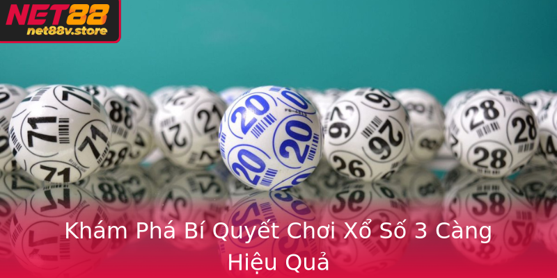 Khám Phá Bí Quyết Chơi Xổ Số 3 Càng Hiệu Quả Khám Phá Bí Quyết Chơi Xổ Số 3 Càng Hiệu Quả