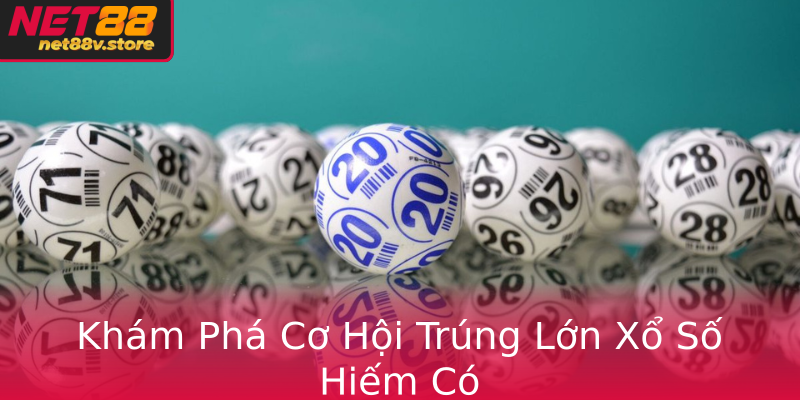 Khám Phá Cơ Hội Trúng Lớn Xổ Số Hiếm Có Khám Phá Cơ Hội Trúng Lớn Xổ Số Hiếm Có