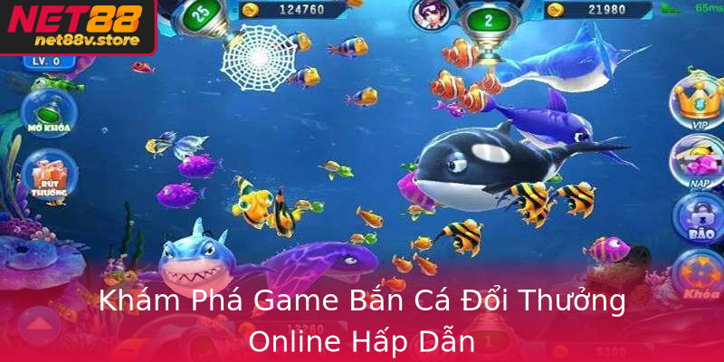 Khám Phá Game Bắn Cá Đổi Thưởng Online Hấp Dẫn Khám Phá Game Bắn Cá Đổi Thưởng Online Hấp Dẫn