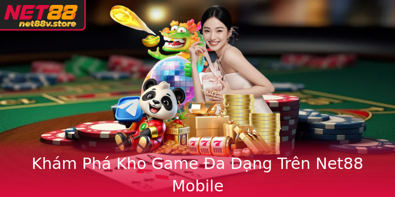 Khám Phá Kho Game Đa Dạng Trên Net88 Mobile Khám Phá Kho Game Đa Dạng Trên Net88 Mobile