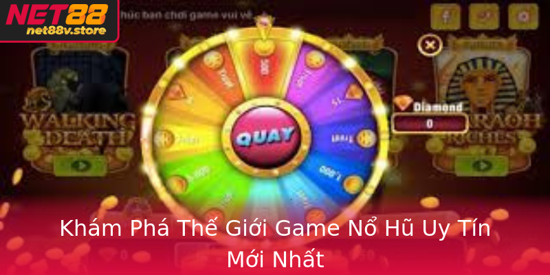 Khám Phá Thế Giới Game Nổ Hũ Uy Tín Mới Nhất Khám Phá Thế Giới Game Nổ Hũ Uy Tín Mới Nhất