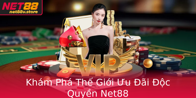 Khám Phá Thế Giới Ưu Đãi Độc Quyền Net88 Khám Phá Thế Giới Ưu Đãi Độc Quyền Net88
