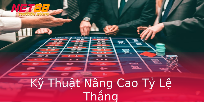 Kỹ Thuật Nâng Cao Tỷ Lệ Thắng Kỹ Thuật Nâng Cao Tỷ Lệ Thắng