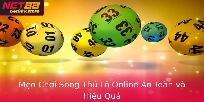 Mẹo Chơi Song Thủ Lô Online An Toàn và Hiệu Quả Mẹo Chơi Song Thủ Lô Online An Toàn và Hiệu Quả