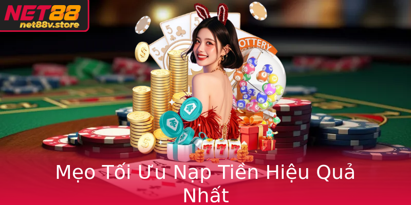 Mẹo Tối Ưu Nạp Tiền Hiệu Quả Nhất Mẹo Tối Ưu Nạp Tiền Hiệu Quả Nhất