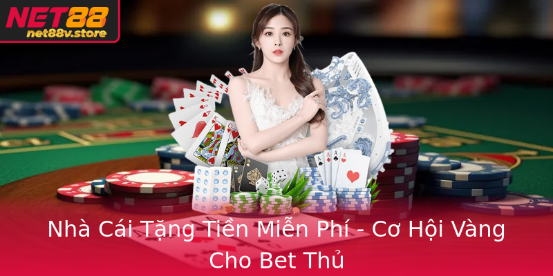 Nhà Cái Tặng Tiền Miễn Phí - Cơ Hội Vàng Cho Bet Thủ Nhà Cái Tặng Tiền Miễn Phí - Cơ Hội Vàng Cho Bet Thủ