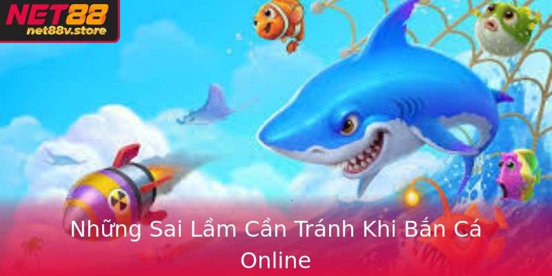 Những Sai Lầm Cần Tránh Khi Bắn Cá Online Những Sai Lầm Cần Tránh Khi Bắn Cá Online