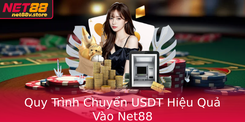 Quy Trình Chuyển USDT Hiệu Quả Vào Net88 Quy Trình Chuyển USDT Hiệu Quả Vào Net88